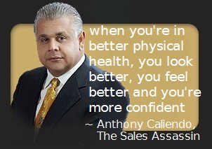 physical fitness for sales success quote by Anthony Caliendo The Sales Assassin