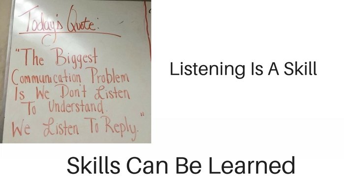 Listening Is A Skill - Skills Can Be Learned 