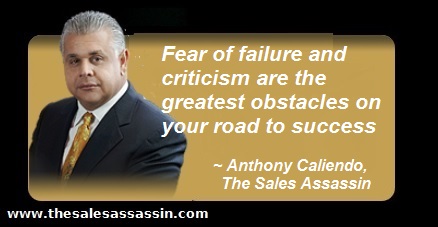 fear of failure is your greatest obstacle to success ~ Anthony Caliendo The Sales Assassin