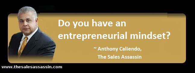 do you have an entrepreneurial mindset? asks Anthony Caliendo The Sales Assassin