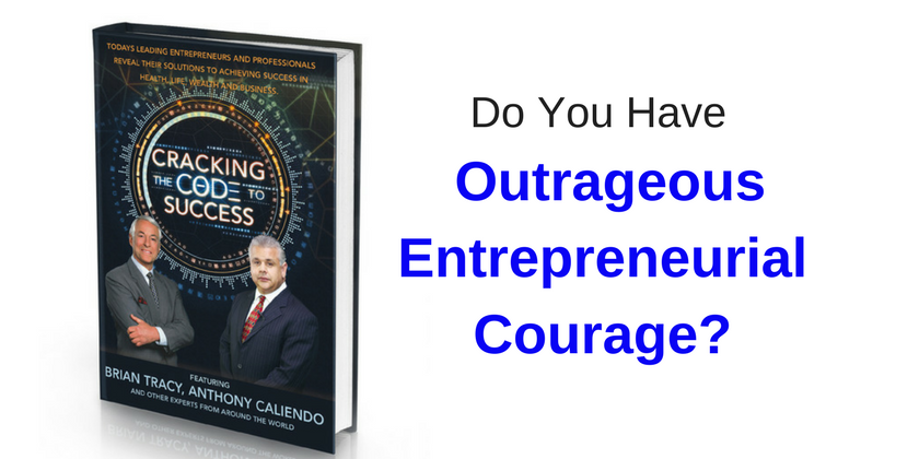 Do You Have Outrageous Entrepreneurial Courage