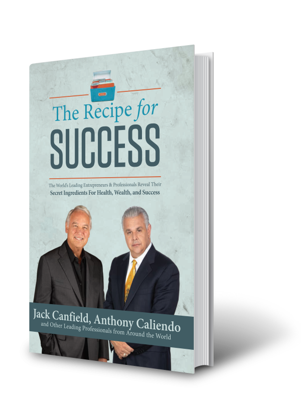 The Recipe for SUCCESS by Anthony Caliendo co-written with Jack Canfield